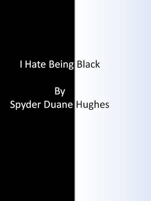 cover image of I Hate Being Black: Author's Unedited Edition